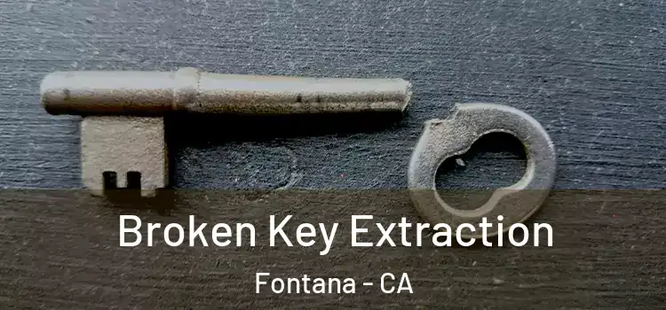 Broken Key Extraction Fontana - CA
