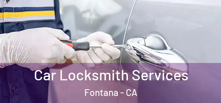 Car Locksmith Services Fontana - CA