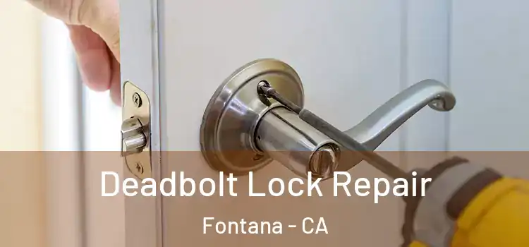  Deadbolt Lock Repair Fontana - CA
