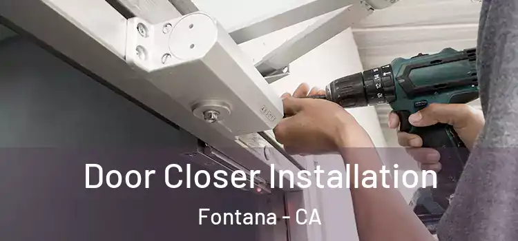  Door Closer Installation Fontana - CA