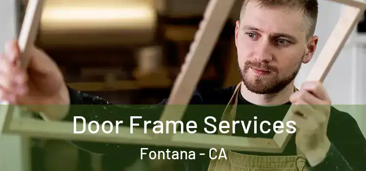  Door Frame Services Fontana - CA