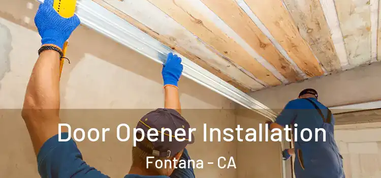  Door Opener Installation Fontana - CA