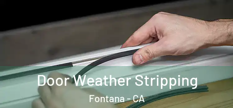 Door Weather Stripping Fontana - CA
