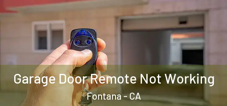  Garage Door Remote Not Working Fontana - CA