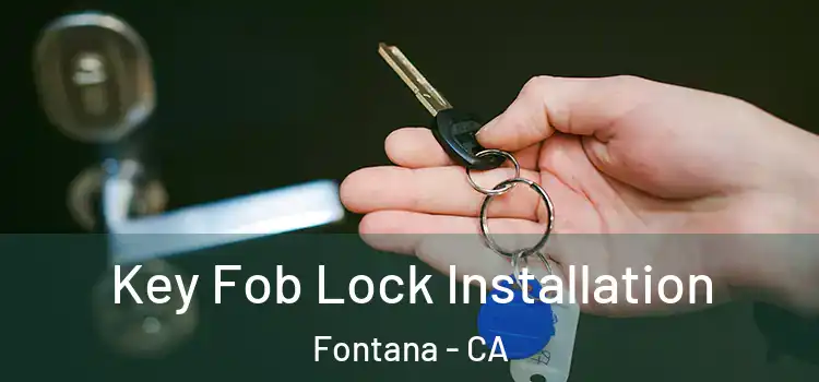 Key Fob Lock Installation Fontana - CA