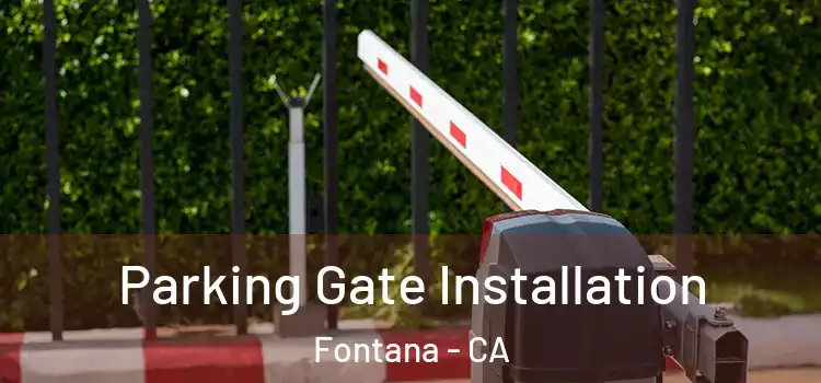 Parking Gate Installation Fontana - CA