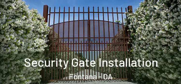 Security Gate Installation Fontana - CA