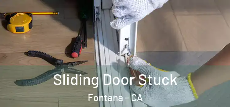  Sliding Door Stuck Fontana - CA